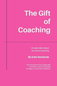 Cover image for The Gift of Coaching: An Open Letter About The Craft of Coaching