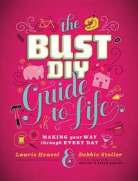 Cover image for The Bust DIY Guide to Life: Making Your Way Through Every Day