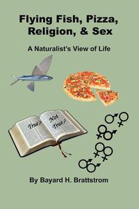 Cover image for Flying Fish, Pizza, Religion, & Sex: A Naturalist's View of Life