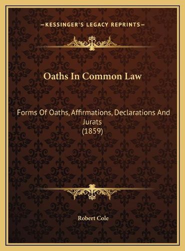 Oaths in Common Law: Forms of Oaths, Affirmations, Declarations and Jurats (1859)