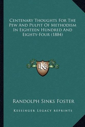 Centenary Thoughts for the Pew and Pulpit of Methodism in Eighteen Hundred and Eighty-Four (1884)