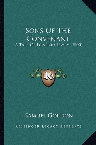 Cover image for Sons of the Convenant: A Tale of London Jewry (1900)