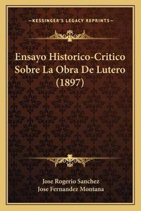 Cover image for Ensayo Historico-Critico Sobre La Obra de Lutero (1897)