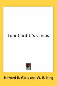 Cover image for Tom Cardiff's Circus