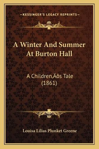 A Winter and Summer at Burton Hall: A Childrena Acentsacentsa A-Acentsa Acentss Tale (1861)