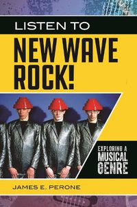 Cover image for Listen to New Wave Rock!: Exploring a Musical Genre
