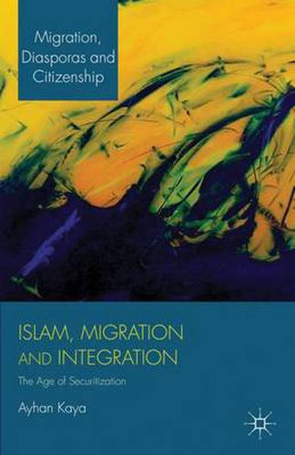 Cover image for Islam, Migration and Integration: The Age of Securitization