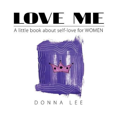 Cover image for Love Me: A Little Book About Self-Love for Women