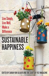 Cover image for Sustainable Happiness: Live Simply, Live Well, Make a Difference