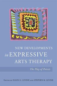 Cover image for New Developments in Expressive Arts Therapy: The Play of Poiesis