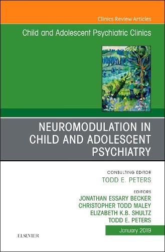 Neuromodulation in Child and Adolescent Psychiatry, An Issue of Child and Adolescent Psychiatric Clinics of North America