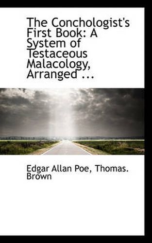 The Conchologist's First Book: A System of Testaceous Malacology, Arranged ...