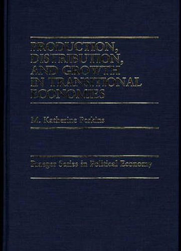 Cover image for Production, Distribution, and Growth in Transitional Economies