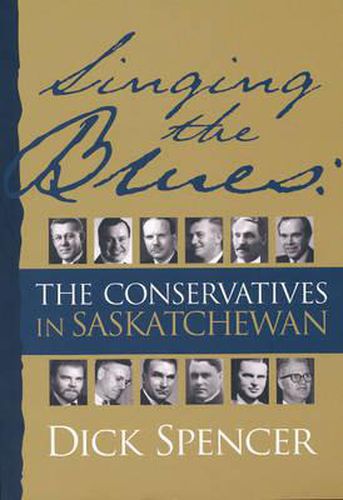 Cover image for Singing the Blues: The Conservatives in Saskatchewan