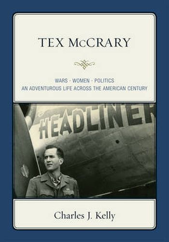 Cover image for Tex McCrary: Wars-Women-Politics, An Adventurous Life Across The American Century