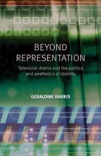 Cover image for Beyond Representation: Television Drama and the Politics and Aesthetics of Identity