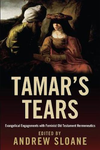 Cover image for Tamar's Tears: Evangelical Engagements with Feminist Old Testament Hermeneutics