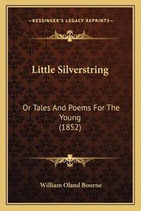 Cover image for Little Silverstring: Or Tales and Poems for the Young (1852)