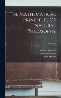 Cover image for The Mathematical Principles Of Natural Philosophy; Volume 3