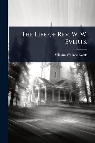 Cover image for The Life of Rev. W. W. Everts,