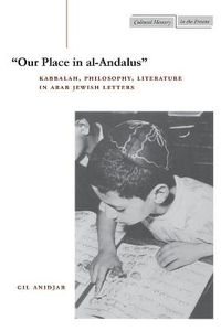 Cover image for 'Our Place in al-Andalus': Kabbalah, Philosophy, Literature in Arab Jewish Letters