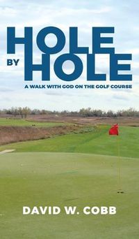 Cover image for Hole by Hole: A Walk with God on the Golf Course