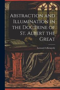 Cover image for Abstraction and Illumination in the Doctrine of St. Albert the Great