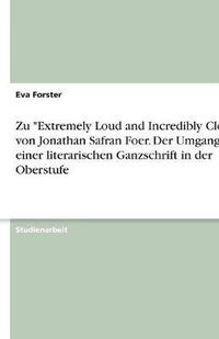 Cover image for Zu  Extremely Loud and Incredibly Close  Von Jonathan Safran Foer. Der Umgang Mit Einer Literarischen Ganzschrift in Der Oberstufe