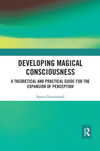 Cover image for Developing Magical Consciousness: A Theoretical and Practical Guide for the Expansion of Perception