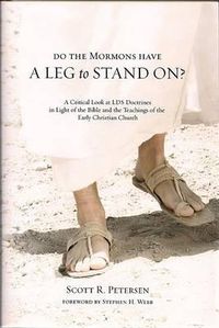 Cover image for Do the Mormons Have a Leg to Stand On?: A Critical Look at LDS Doctrines in Light of the Bible & the Teachings of the Early Christian Church