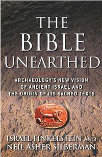 Cover image for The Bible Unearthed: Archaeology's New Vision of Ancient Israel and the Origin of Its Sacred Texts