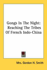 Cover image for Gongs in the Night: Reaching the Tribes of French Indo-China