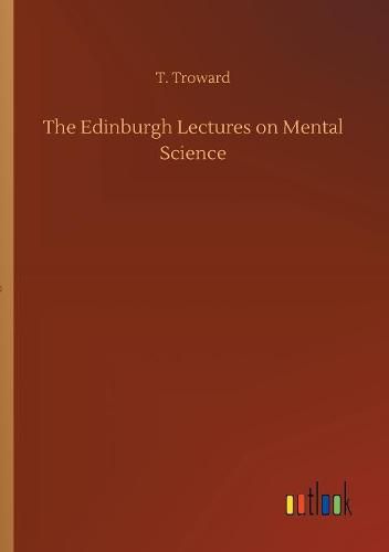 The Edinburgh Lectures on Mental Science