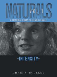 Cover image for Naturals Vol. 1: A Pictorial Essay of Filmed Female Intensity