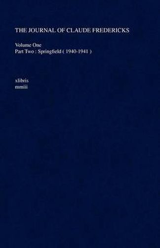 Cover image for The Journal of Claude Fredericks: Volume One Part Two: Springfield ( 1940-1941 )