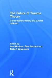 Cover image for The Future of Trauma Theory: Contemporary literary and cultural criticism