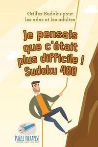 Cover image for Je pensais que c'etait plus difficile ! Sudoku 400 Grilles Sudoku pour les ados et les adultes