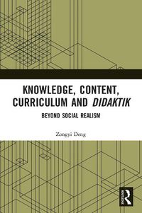 Cover image for Knowledge, Content, Curriculum and Didaktik: Beyond Social Realism