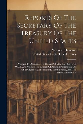 Cover image for Reports Of The Secretary Of The Treasury Of The United States