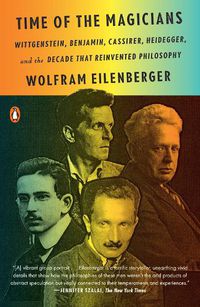 Cover image for Time of the Magicians: Wittgenstein, Benjamin, Cassirer, Heidegger, and the Decade That Reinvented Philosophy