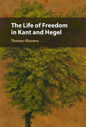 Cover image for The Life of Freedom in Kant and Hegel