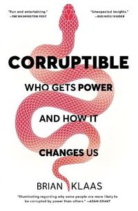 Cover image for Corruptible: Who Gets Power and How It Changes Us