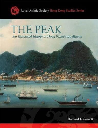 Cover image for The Peak: An Illustrated History of Hong Kong's Top District