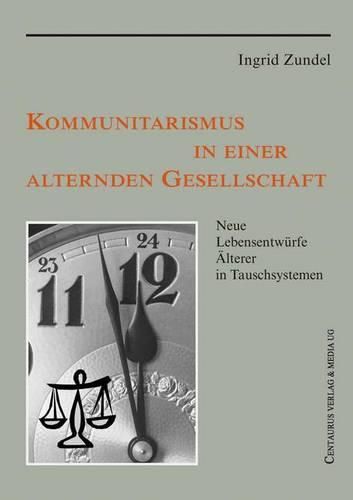 Kommunitarismus in einer alternden Gesellschaft: Neue Lebensentwurfe AElterer in Tauschsystemen