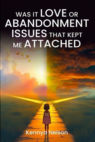 Cover image for Was It Love or Abandonment Issues That Kept Me Attached?