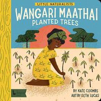 Cover image for Little Naturalists: Wangari Maathai Planted Trees: Wangari Maathai
