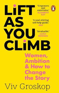 Cover image for Lift as You Climb: Women, Ambition and How to Change the Story