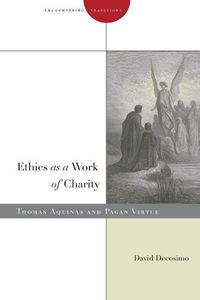 Cover image for Ethics as a Work of Charity: Thomas Aquinas and Pagan Virtue