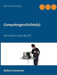 Cover image for Computergeschichte(n): Die ersten Jahre des PC