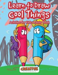 Cover image for Learn to Draw Cool Things: Activities for Kids Activity Book